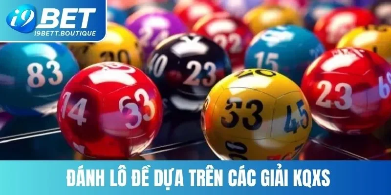 Đánh lô đề hiệu quả dựa trên các giải trong kết quả xổ số hàng ngày