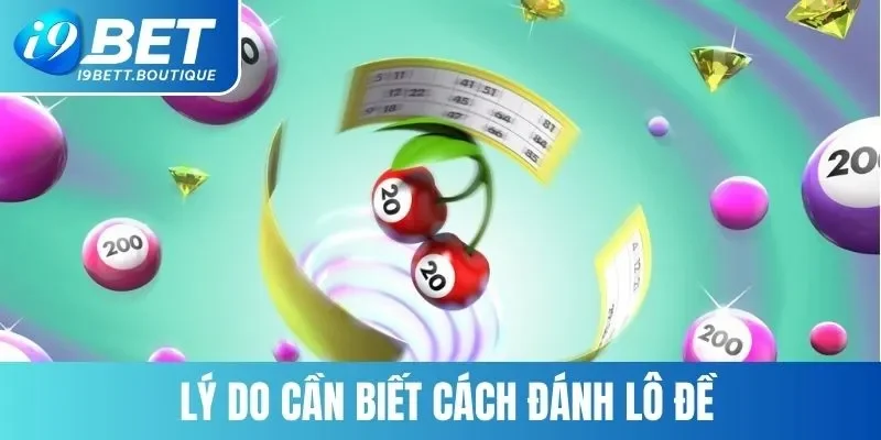 Tại sao bạn cần biết cách đánh lô đánh đề