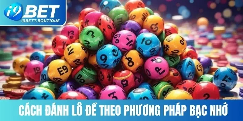 Cách đánh lô đề hay theo phương pháp soi cầu bạc nhớ