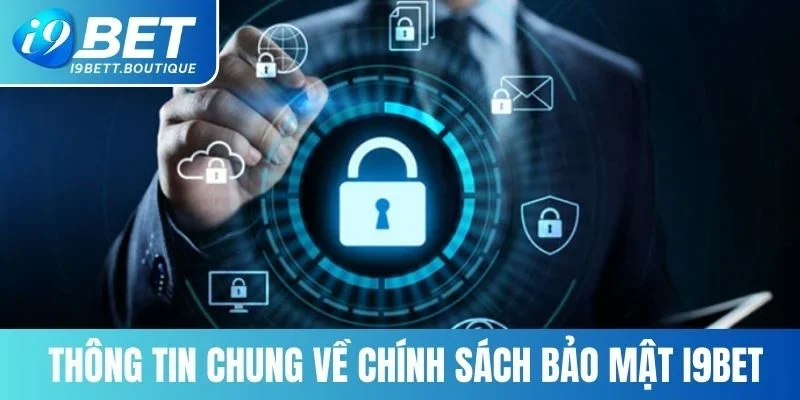 Thông tin chung về chính sách bảo mật I9BET