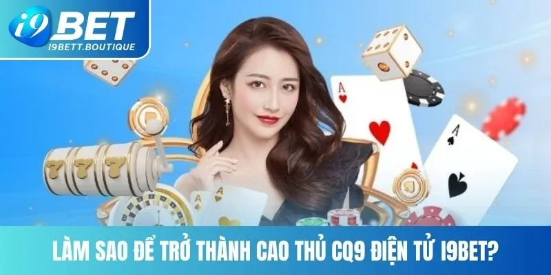 Bí kíp giúp bạn trở thành cao thủ tại i9bet