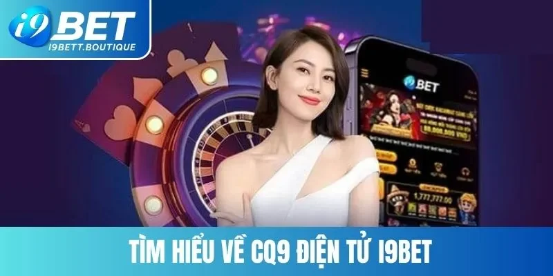 Đôi nét về CQ9 điện tử i9bet