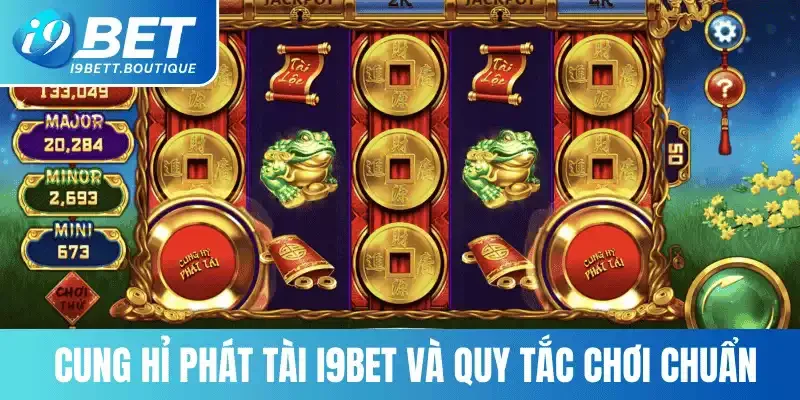 Cung Hỉ Phát Tài i9bet và quy tắc chơi chuẩn 