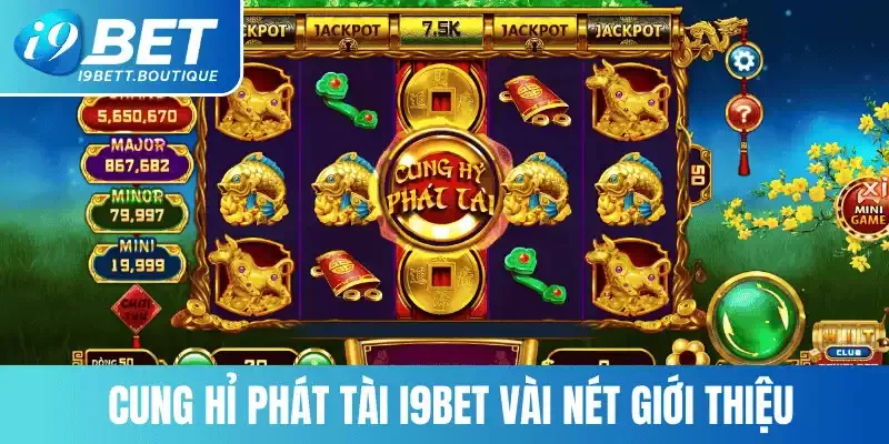 Cung Hỉ Phát Tài i9bet vài nét giới thiệu