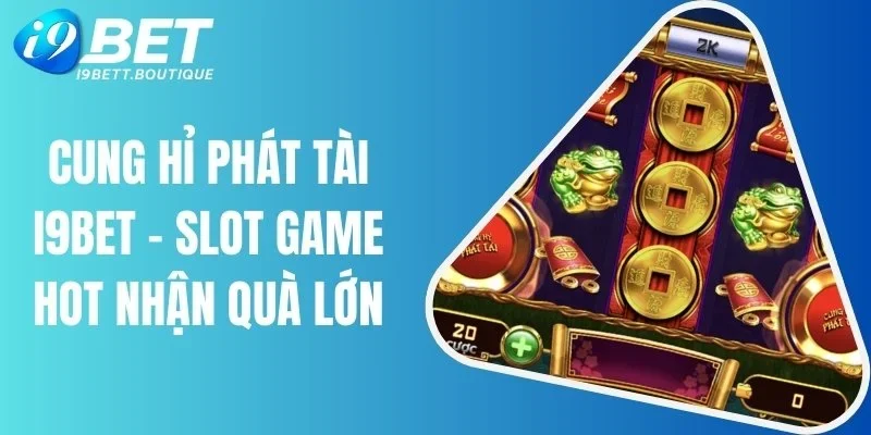 Cung Hỷ phát Tài i9bet
