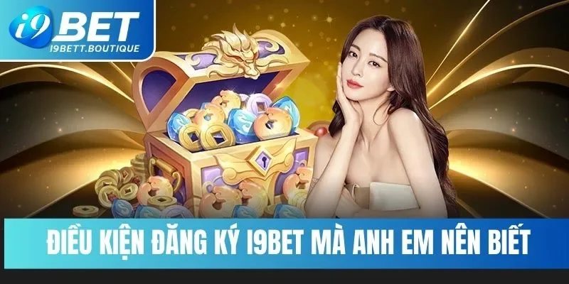 Điều kiện đăng ký i9BET