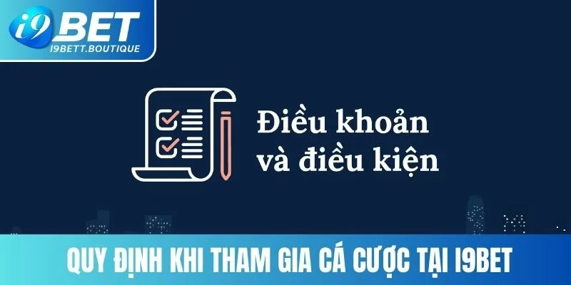 Quy định khi tham gia cá cược tại I9BET