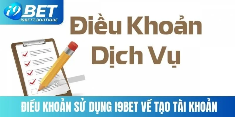 Điều khoản sử dụng I9BET về tạo tài khoản