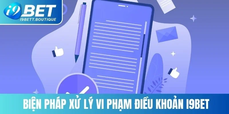 Biện pháp xử lý vi phạm điều khoản I9BET 