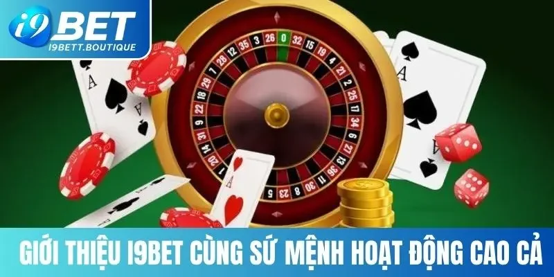 Giới thiệu i9BET cùng sứ mệnh hoạt động cao cả