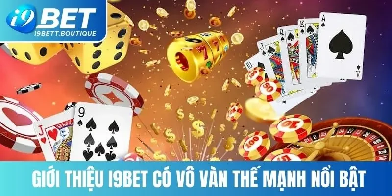 Giới thiệu i9BET có vô vàn thế mạnh nổi bật