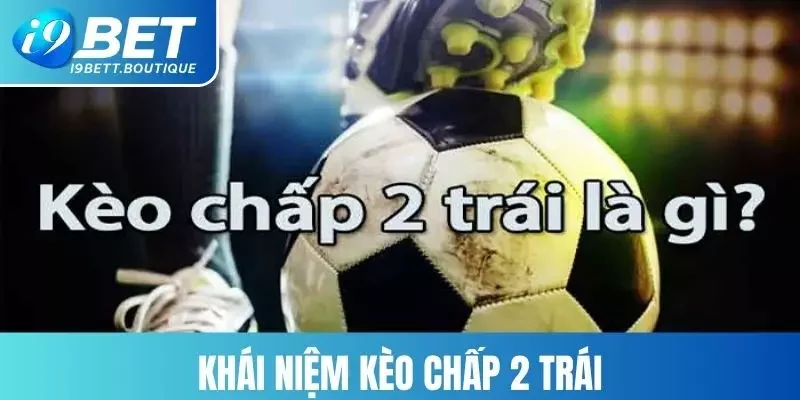 Dữ liệu khái niệm kèo chấp 2 trái