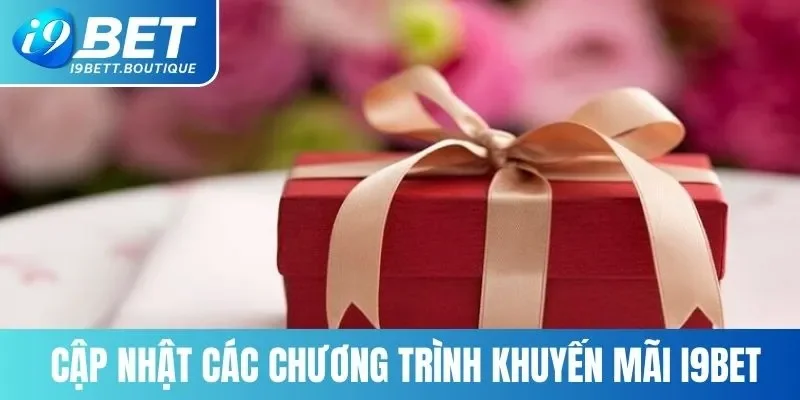 Cập nhật các chương trình khuyến mãi I9BET hàng đầu