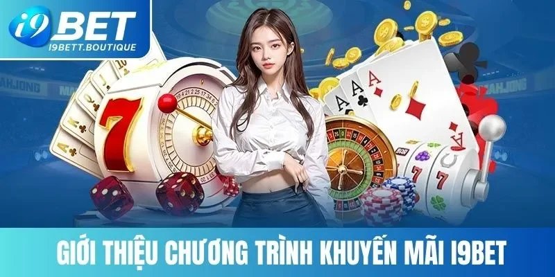 Giới thiệu sơ lược chương trình khuyến mãi của I9BET
