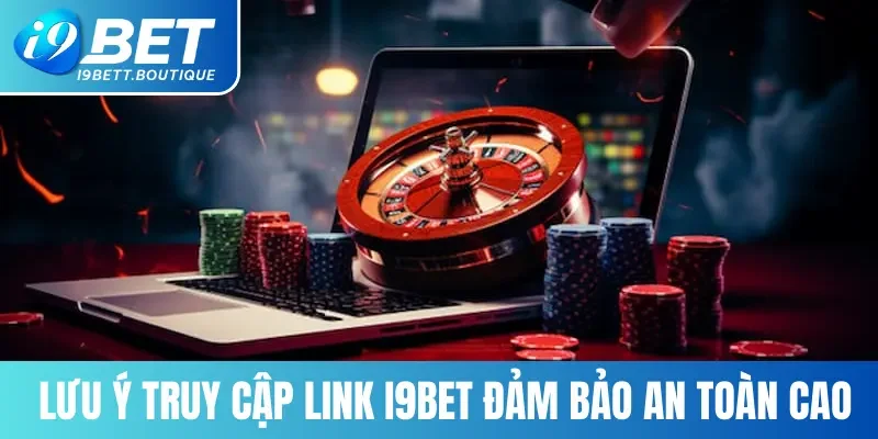 Lưu ý truy cập Link i9BET đảm bảo an toàn cao