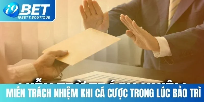 Miễn trách nhiệm khi cá cược trong lúc bảo trì