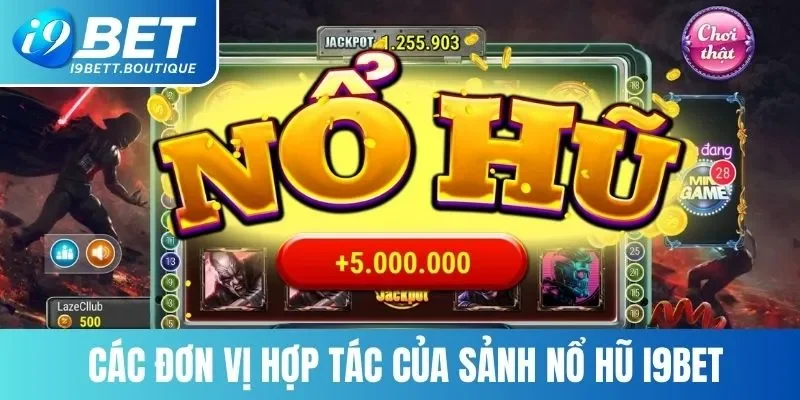 Các đơn vị hợp tác của sảnh Nổ hũ I9BET