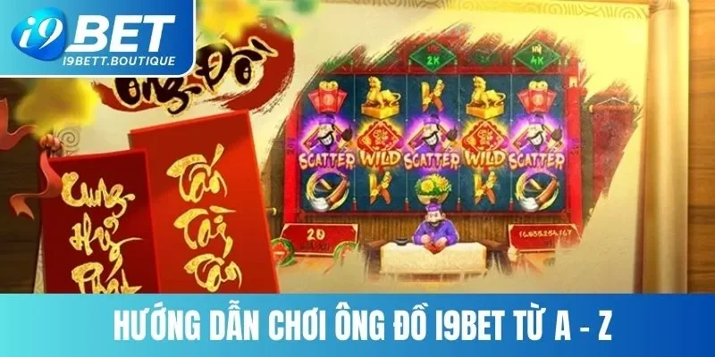 Hướng dẫn chơi Ông đồ I9BET từ A - Z