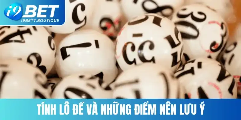 Tính lô đề và những điểm nên lưu ý