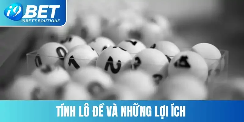 Tính lô đề và những lợi ích  