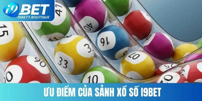 Chuyên mục xổ số của I9BET sở hữu nhiều ưu điểm