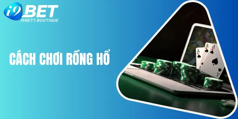 Cách chơi Rồng Hổ thắng lớn