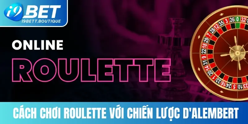 Cách chơi Roulette với chiến lược D'Alembert