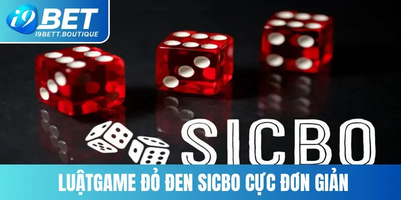 Luật trải nghiệm game đỏ đen Sicbo cực đơn giản