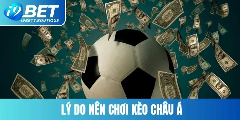 Lý do bạn nên tham gia vào loại hình kèo Asian Handicap này