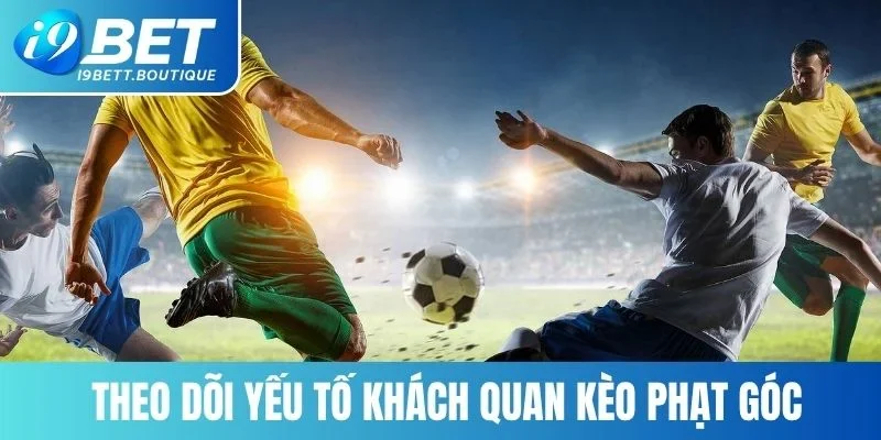 Tìm hiểu các mẹo hay khi tham gia kèo phạt góc trên nền tảng i9bet