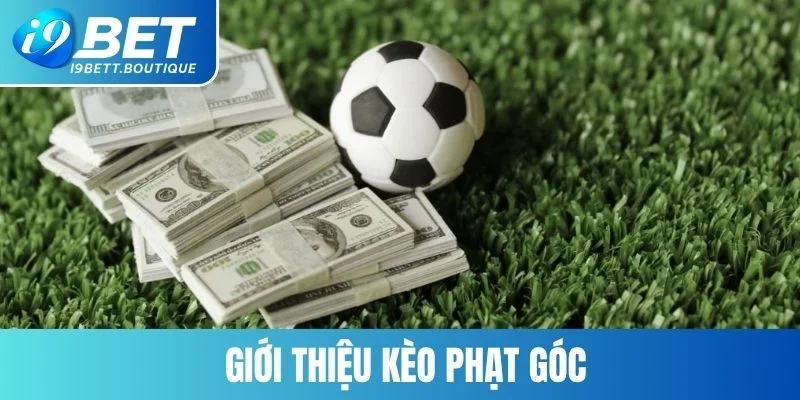 Các thông tin sơ lược về hình thức đặt cược phạt góc siêu hấp dẫn