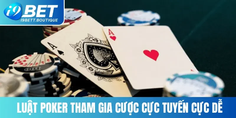 Luật Poker tham gia cược cực tuyến cực dễ