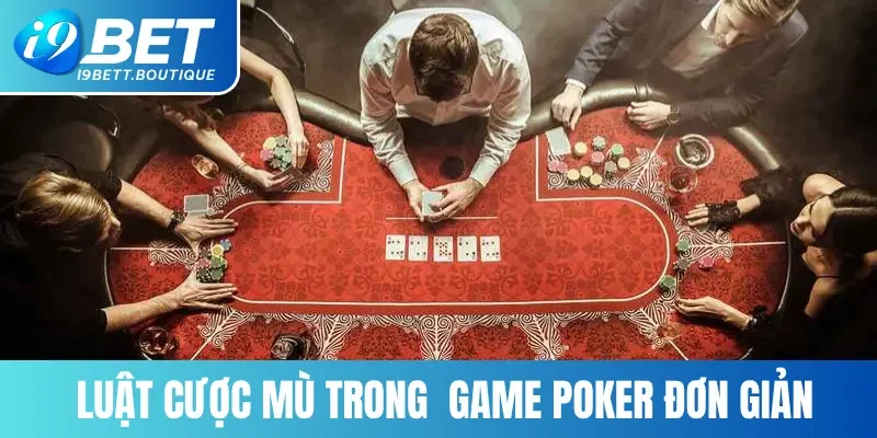 Luật cược mù trong  game Poker đơn giản