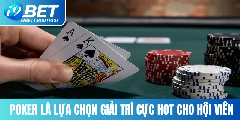 Poker online chính là lựa chọn giải trí cực hot cho hội viên