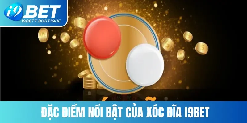 Đặc điểm nổi bật của xóc đĩa i9bet