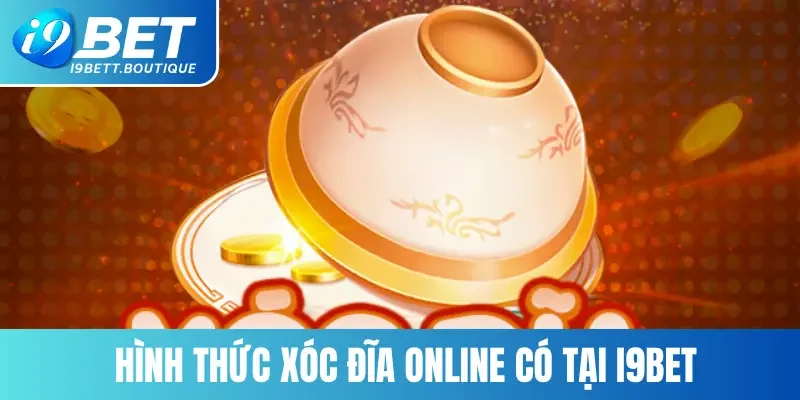 Hình thức xóc đĩa online có tại i9bet